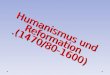 Humanismus  und Reformation (1470/80-1600)