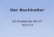 Der Buchhalter Ein Projekt der BO-HT 2012/13