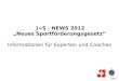 J+S - NEWS 2012 „Neues Sportförderungsgesetz“ Informationen für Experten und  Coaches