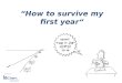 “How to survive my first year“
