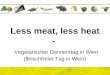 Less meat, less heat -  Vegetarischer Donnerstag in Wien (fleischfreier Tag in Wien)