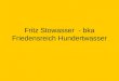 Fritz Stowasser  - bka Friedensreich Hundertwasser