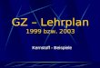 GZ – Lehrplan 1999 bzw. 2003