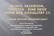 Blogs ,  Facebook ,  Twitter  – Eine neue Form der  Sozialität (?) Forum Offene  Wissenschaft
