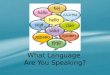What Language  Are You Speaking?