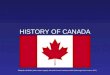 HISTORY OF CANADA Bildquelle: alle Bilder (außer andere Angabe): Microsoft Encarta Professional 2002 (Änderungen durch Autor in ROT)