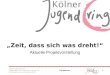 1 Kölner Jugendring e.V. Präsentation Zeit, dass sich was dreht! Vollversammlung 13. Februar 2012 Tim Mertens „Zeit, dass sich was dreht!“ Aktuelle Projektvorstellung