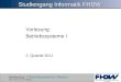 Vorlesung: 1 Betriebssysteme / Netze I 2011 Prof. Dr. G. Hellberg Studiengang Informatik FHDW Vorlesung: Betriebssysteme I 2. Quartal 2011