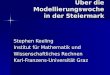Über die Modellierungswoche in der Steiermark Stephen Keeling Institut für Mathematik und Wissenschaftliches Rechnen Karl-Franzens-Universität Graz