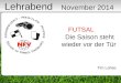 1 FUTSAL Die Saison steht wieder vor der Tür Tim Lahse Lehrabend November 2014