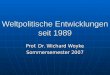 Weltpolitische Entwicklungen seit 1989 Prof. Dr. Wichard Woyke Sommersemester 2007