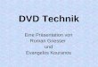 DVD Technik Eine Präsentation von Roman Griesser und Evangelos Kouranos