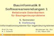 TU Dresden - Institut für Bauinformatik Folie-Nr.: 1 Bauinformatik II, Softwareanwendungen 1; 8. Vorlesung Bauinformatik II Softwareanwendungen 1 5. Semester