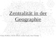 Zentralität in der Geographie Katja Köhler, Joelle Brall, Lukas Gurk, Kai Förster