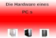 Die Hardware eines PC s. Gehäuse Ein Computergehäuse (engl. case) dient dazu, alle Komponenten eines Computers in sich auf zu nehmen, damit diese nicht
