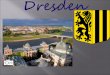 Dresden ist die schönste Stadt Deutschlands. Sie liegt beiderseits der Elbe. Man nennt Dresden das Elbflorenz
