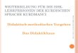 W EITERBILDUNG FÜR DIE HSK- L EHRPERSONEN DER KURDISCHEN S PRACHE K URDMANCI Didaktisch-methodisches Vorgehen Das Didaktikhaus WB für HSK-LP-Kurdisch