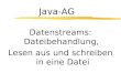 Java-AG Datenstreams: Dateibehandlung, Lesen aus und schreiben in eine Datei