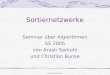 Sortiernetzwerke1 Seminar über Algorithmen SS 2005 von Arash Sarkohi und Christian Bunse