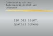 Datenaustausch und Interoperabililtät von Geodaten ISO DIS 19107: Spatial Schema