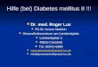 Hilfe (bei) Diabetes mellitus II !!! Dr. med. Roger Lux Dr. med. Roger Lux FA für Innere Medizin FA für Innere Medizin Gesundheitszentrum am Lambertiplatz