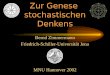 Zur Genese stochastischen Denkens Bernd Zimmermann Friedrich-Schiller-Universit¤t Jena MNU Hannover 2002