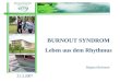 BURNOUT SYNDROM Leben aus dem Rhythmus Regina Hochmair 21.3.2007