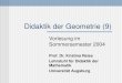 Didaktik der Geometrie (9) Vorlesung im Sommersemester 2004 Prof. Dr. Kristina Reiss Lehrstuhl für Didaktik der Mathematik Universität Augsburg