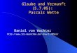 Glaube und Vernunft (5.7.05): Pascals Wette Daniel von Wachter dvw/lv/05ss