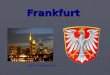Frankfurt Stadt in Deutchland. Allgemeines Frankfurt-am-Main : wird meistens Frankfurt genanntFrankfurt-am-Main : wird meistens Frankfurt genannt 667’000