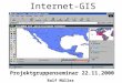 Internet-GIS Projektgruppenseminar 22.11.2000 Ralf Müller