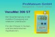 ProMateum GmbH Management – Technik - Umwelt VacuMat 300 ST Der Quantensprung in der mobilen Erzeugung von relativem Unterdruck! Für den Einsatz in human-