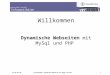 Universität Zürich Informatikdienste 25.10.07 dm IntroBrushUp: Dynamische Webseiten mit MySql und PHP 1 Willkommen Dynamische Webseiten mit MySql und PHP