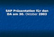 SAP Präsentation für den DA am 30. Oktober 2003. Änderungen UOG 75 Ministerium zentral (Anlagen, Berufungen) Ministerium zentral (Anlagen, Berufungen)