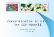 Verkehrsnetze in GIS- Das GDF-Modell Seminar GIS IV 27.06.02