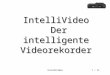 IntelliVideo1 / 25 IntelliVideo Der intelligente Videorekorder