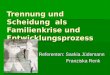 Trennung und Scheidung als Familienkrise und Entwicklungsprozess Referenten: Saskia Jüdemann Franziska Renk Franziska Renk