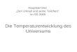 Die Temperaturentwicklung des Universums Hauptseminar „Der Urknall und seine Teilchen“ im SS 2005