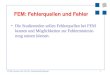 1 (C) 2007, Hermann Knoll, HTW Chur, Fachhochschule Ostschweiz FEM: Fehlerquellen und Fehler Die Studierenden sollen Fehlerquellen bei FEM kennen und Möglichkeiten