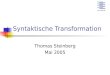Syntaktische Transformation Thomas Steinberg Mai 2005