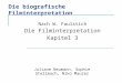 Die biografische Filminterpretation Nach W. Faulstich Die Filminterpretation Kapitel 3 Juliane Neumann, Sophie Stellmach, Niko Maurer