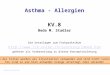 Zurück zum Anfang Asthma - Allergien KV.8 Beda M. Stadler Einige der Folien werden als Illustration verwendet und sind nicht Lernstoff. Sie sind so wie