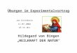 Übungen im Experimentalvortrag Hildegard von Bingen „HEILKRAFT DER NATUR“ Jan Kirchhein 11.07.2002 16:15 Uhr