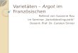 Varietäten – Argot im Französischen Referat von Susanne Rau im Seminar „Varietätenlinguistik“ Dozent: Prof. Dr. Carsten Sinner