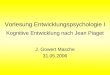 Bitte Ruhe!. Vorlesung Entwicklungspsychologie I Kognitive Entwicklung nach Jean Piaget J. Gowert Masche 31.05.2006