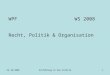 23.10.2008Einführung in die Politik1 WPFWS 2008 Recht, Politik & Organisation