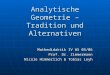 Analytische Geometrie – Tradition und Alternativen Mathedidaktik IV WS 05/06 Prof. Dr. Zimmermann Nicole Himmerlich & Tobias Leyh