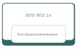 IEEE 802.1x Port Based Authentication. Vorwort 4 Ziffern 1 Punkt und 1 Buchstabe 169 Seiten umfassender Standard 802.1x