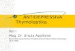 ANTIDEPRESSIVA Thymoleptika Teil I Mag. Dr. Ursula Apolloner Psychotherapeutisches Propädeutikum/Psychopharmakologie April 2006