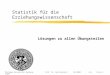 Philipps-Universität Marburg Prof. Dr. Udo Kuckartz 04-2004 LösungenFolie 1 Statistik für die Erziehungswissenschaft Lösungen zu allen Übungsteilen